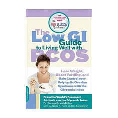 The Low GI Guide to Living Well with PCOS: Lose Weight, Boost Fertility and Gain Control Over Polycystic Ovarian Syndrome with the Glycemic Index