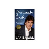 Destinado al Exito: Como Alcanzar Tus Mejores Suenos