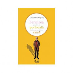 Fericirea, pentru o portocală, nu înseamnă să fie o caisă - Paperback brosat - Catherine Preljocaj - Curtea Veche