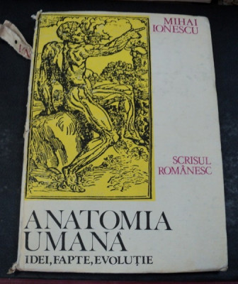 ANATOMIA UMANA , IDEI , FAPTE , EVOLUTIE de MIHAI IONESCU , 1987 foto