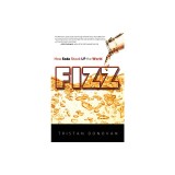 Fizz: How Soda Shook Up the World