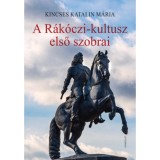 A R&aacute;k&oacute;czi-kultusz első szobrai - Kincses Katalin M&aacute;ria