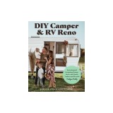 DIY Camper and RV Reno: Restoring and Designing Vintage, Retro, and Classic Trailers and RVs with Nailgun Nelly