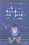 Gary Chapman - Cele cinci limbaje ale iubirii pentru adolescenti. Cum poti sa