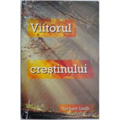 Viitorul crestinului &ndash; Norbert Lieth