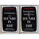 Heinrich Mann - Tineretea lui Henri IV vol.I - Implinirea si sfarsitul lui Henri IV vol.II - Implinirea si sfirsitul lui Henri I