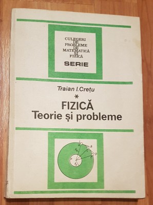Fizica. Teorie si probleme de Traian I. Cretu (Vol. 1) foto