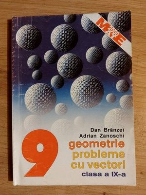 Geometrie. Probleme cu vectori pentru clasa a 9-a - Dan Branzei, Adrian Zanoschi foto