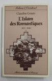 L &#039; ISLAM DES ROMANTIQUES 1811 - 1840 par CLAUDINE GROSSIR , TOME I , 1984