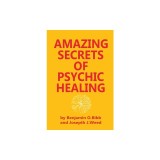 Amazing Secrets of Psychic Healing