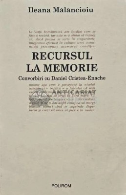 Recursul la memorie. Convorbiri cu Daniel Cristea-Enache - 2003 - Ileana Malancioiu (O222) foto