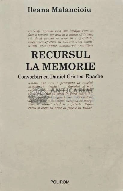 Recursul la memorie. Convorbiri cu Daniel Cristea-Enache - 2003 - Ileana Malancioiu (O222)