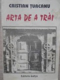 Arta de a Trai - Cristian Turcanu, Psihologie, Editura Satya, 1996, 193 pagini, Paperback