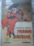 Frumoasa Argintareasa - Ponson du Terrail, 1992, Octopodium, Roman, Beletristica, Limba Romana, Paperback