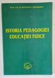 Istoria Pedagogiei Educatiei Fizice - Nicolae N. Ceausescu, 2002, 316 pagini - Carte sport
