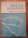DELTA DUNARII - GENEZA SI EVOLUTIE de IOAN GH. PETRESCU, BUC. 1957