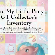 The My Little Pony G1 Collector's Inventory: An Unofficial Full Color Illustrated Collector's Price Guide to the First Generation of Mlp Including All