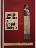 Mihai Apostol - Traditii plastice in orasul Ploiesti (Editia: 1971)