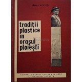 Mihai Apostol - Traditii plastice in orasul Ploiesti (Editia: 1971)