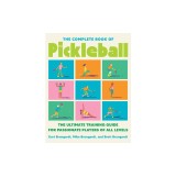 The Complete Book of Pickleball: The Ultimate Training Guide for Passionate Players of All Levels
