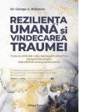 Rezilienta umana si vindecarea traumei. Cum ne schimba noile descoperiri stiintifice perspectiva asupra tulburarii de stres posttraumatic - Claudiu Ne
