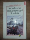 Socio-hai-hui prin Arhipeleagul Romania- Vintila Mihailescu