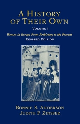 A History of Their Own: Women in Europe from Prehistory to the Present Volume I