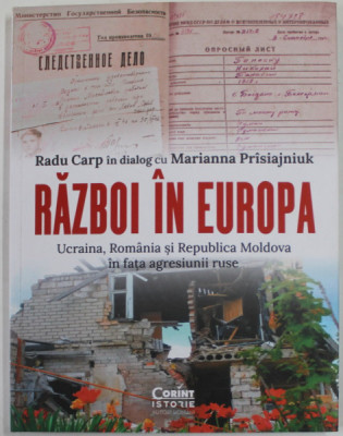 RAZBOI IN EUROPA , UCRAINA , ROMANIA SI REPUBLICA MOLDOVA IN FATA AGRESIUNII RUSE , RADU CARP in dialog cu MARIANNA PRISIAJNIUK , 2022 foto