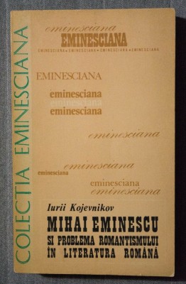 Iurii Kojevnikov - Mihai Eminescu și problema romantismului &amp;icirc;n literatura rom&amp;acirc;nă foto