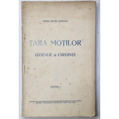 TARA MOTILOR , LEGENDE si CREDINTE de MARIA BOTIS - CIOBANU , VOLUMUL I , 1928
