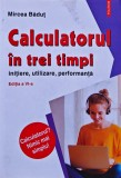 Calculatorul &icirc;n trei timpi. Inițiere, utilizare, performanță - 2021 - Mircea Badut (F496)