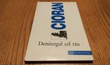 DEMIURGUL CEL RAU - Emil Cioran - Editura Humanitas, 1995, 175 p.