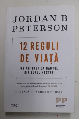 12 REGULI DE VIATA - UN ANTIDOT LA HAOSUL DIN JURUL NOSTRU - PSIHOLOGIE PRACTICA de JORDAN B. PETERSON, 2018 foto