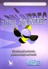 Totul din intreg. Consideratii profunde pentru o viata mai inalta/Catalin Manea