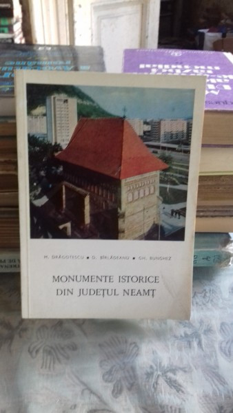 MONUMENTE ISTORICE DIN JUDETUL NEAMT - M. DRAGOTESCU