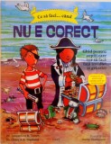 CE SA FACI CAND NU E CORECT, GHID PENTRU COPIII CARE VOR SA FACA FATA INVIDIEI SI GELOZIEI de JACQUELINE B. TONER, ILUSTRATII de DAVID THOMPSON, 2015