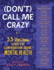 (Don&#039;t) Call Me Crazy: 30+ Voices Start the Conversation about Mental Health