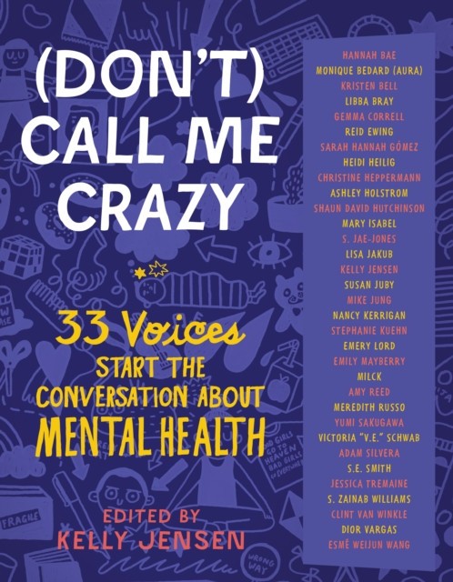 (Don&#039;t) Call Me Crazy: 30+ Voices Start the Conversation about Mental Health