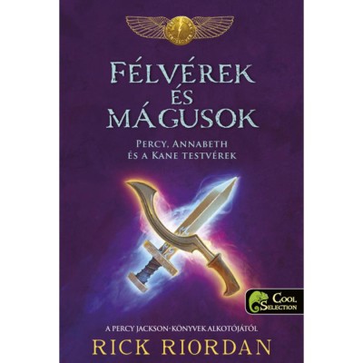 F&amp;eacute;lv&amp;eacute;rek &amp;eacute;s m&amp;aacute;gusok - Percy, Annabeth &amp;eacute;s a Kane-testv&amp;eacute;rek - Rick Riordan foto