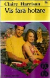 Vis fara hotare - Claire Harrison, Editura Alcris, 1995, 237 pagini, Editie de colectie, Stare buna, buna
