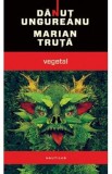 Vegetal - Danut Ungureanu, Marian Truta, 2021