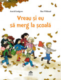 Vreau si eu sa merg la scoala - de Astrid Lindgren, ilustratii de Ilon Wikland, Editura Cartea Copiilor