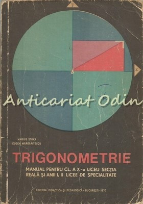 Trigonometrie. Manual Pentru Cl. A X-A Liceu - Marius Stoka, Eugen Margarite foto