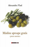 Măsline aproape gratis - Paperback brosat - Alexandru Vlad - Eikon