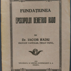 BROSURA:FUNDATIUNEA EPISCOPULUI DEMETRU RADU de Dr.IACOB RADU, PRELAT PAPAL/1925