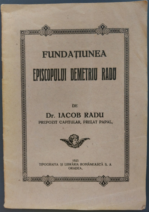 BROSURA:FUNDATIUNEA EPISCOPULUI DEMETRU RADU de Dr.IACOB RADU, PRELAT PAPAL/1925