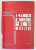 TEHNOLOGIA ELABORARII SI TURNARII OTELULUI de V. BRABIE ...I. CHIRA , 1979 , COTOR INTARIT CU SCOTCH