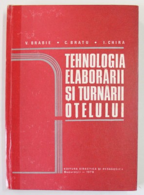 TEHNOLOGIA ELABORARII SI TURNARII OTELULUI de V. BRABIE ...I. CHIRA , 1979 , COTOR INTARIT CU SCOTCH foto