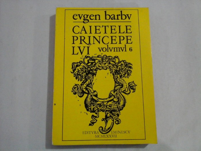 CAIETELE PRINCEPELUI - EUGEN BARBU