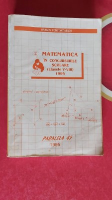 MATEMATICA IN CONCURSURILE SCOLARE V-VIII ,ANUL 1995 , DRAGOS CONSTANTINESCU foto